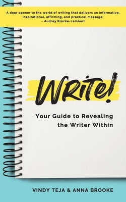 WRITE! Your Guide to Revealing the Writer Within by Brooke, Anna