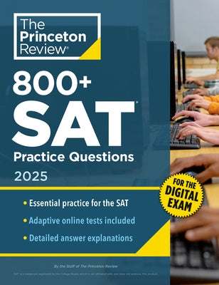 800+ SAT Practice Questions, 2025: In-Book + Online Practice Tests for the Digital SAT by The Princeton Review