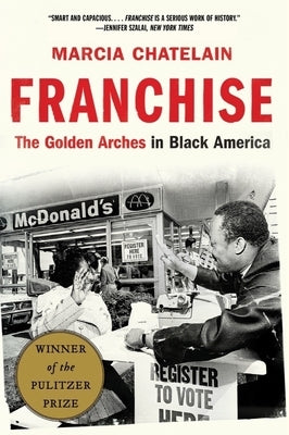 Franchise: The Golden Arches in Black America by Chatelain, Marcia