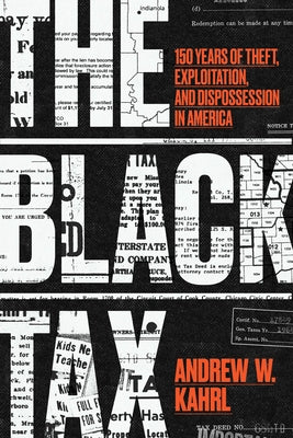 The Black Tax: 150 Years of Theft, Exploitation, and Dispossession in America by Kahrl, Andrew W.