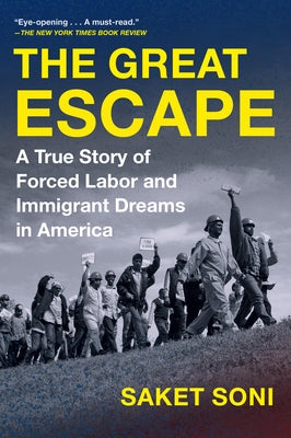 The Great Escape: A True Story of Forced Labor and Immigrant Dreams in America by Soni, Saket
