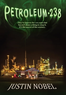 Petroleum-238: Big Oil's Dangerous Secret and the Grassroots Fight to Stop It by Nobel, Justin