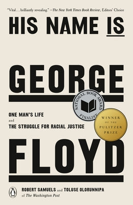 His Name Is George Floyd (Pulitzer Prize Winner): One Man's Life and the Struggle for Racial Justice by Samuels, Robert