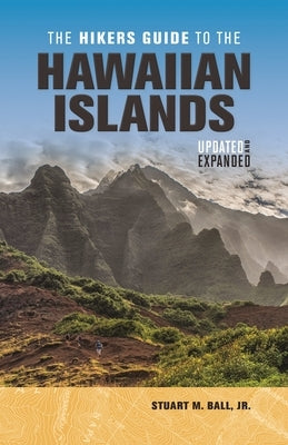 The Hikers Guide to the Hawaiian Islands: Updated and Expanded by Ball, Stuart M.