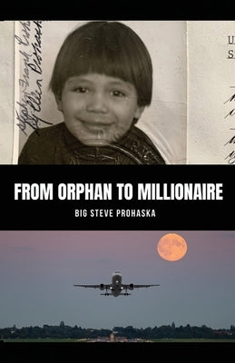 From Orphan to Millionaire by Prohaska, Big Steve