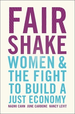 Fair Shake: Women and the Fight to Build a Just Economy by Cahn, Naomi