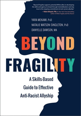 Beyond Fragility: A Skills-Based Guide to Effective Anti-Racist Allyship by Mekawi, Yara