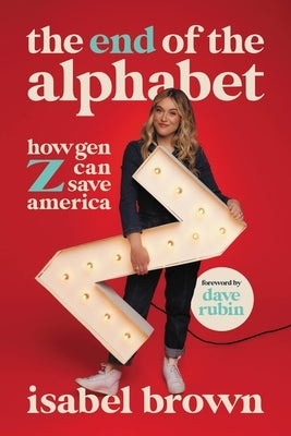 The End of the Alphabet: How Gen Z Can Save America by Brown, Isabel