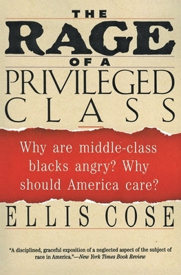 The Rage of a Privileged Class: Why Do Prosperouse Blacks Still Have the Blues? by Cose, Ellis