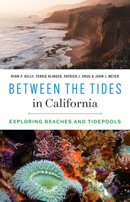 Between the Tides in California: Exploring Beaches and Tidepools by Kelly, Ryan P.