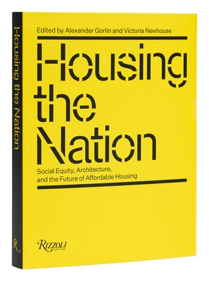 Housing the Nation: Social Equity, Architecture, and the Future of Affordable Housing by Gorlin, Alexander