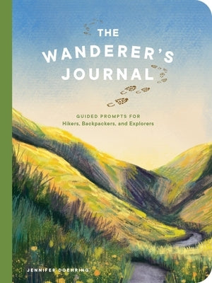 The Wanderer's Journal: Guided Prompts for Hikers, Backpackers, and Explorers by Doehring, Jennifer