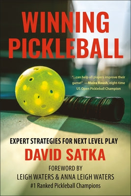 Winning Pickleball: Expert Strategies for Next Level Play by Satka, David