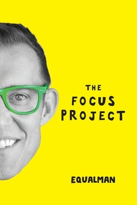 The Focus Project: The Not So Simple Art of Doing Less by Qualman, Erik