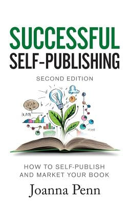 Successful Self-Publishing: How to self-publish and market your book in ebook, print, and audiobook by Penn, Joanna