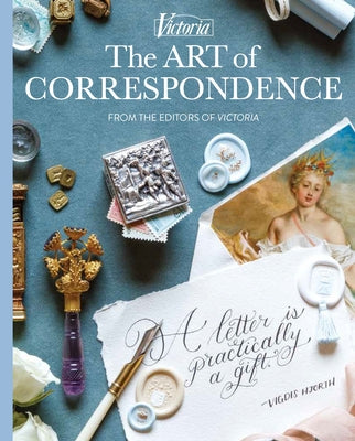 The Art of Correspondence: A Letter Is Practically a Gift by Lester, Melissa