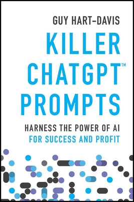 Killer ChatGPT Prompts: Harness the Power of AI for Success and Profit by Hart-Davis, Guy