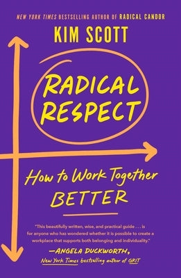 Radical Respect: How to Work Together Better by Scott, Kim