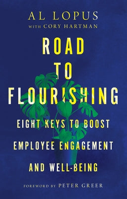 Road to Flourishing: Eight Keys to Boost Employee Engagement and Well-Being by Lopus, Al