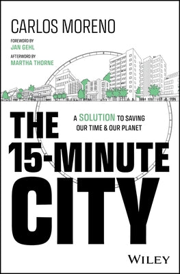The 15-Minute City: A Solution to Saving Our Time and Our Planet by Moreno, Carlos