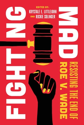 Fighting Mad: Resisting the End of Roe V. Wade Volume 8 by Littlejohn, Krystale E.