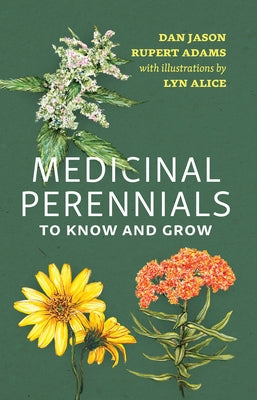 Medicinal Perennials to Know and Grow by Jason, Dan