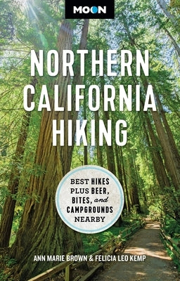 Moon Northern California Hiking: Best Hikes Plus Beer, Bites, and Campgrounds Nearby by Brown, Ann Marie