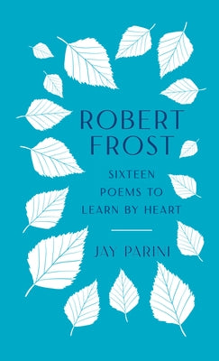 Robert Frost: Sixteen Poems to Learn by Heart by Frost, Robert