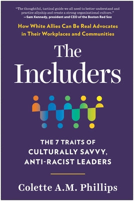 The Includers: The 7 Traits of Culturally Savvy, Anti-Racist Leaders by Phillips, Colette A. M.