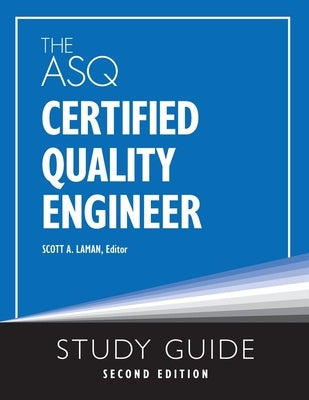 The ASQ Certified Quality Engineer Study Guide, Second Edition by Laman, Scott A.