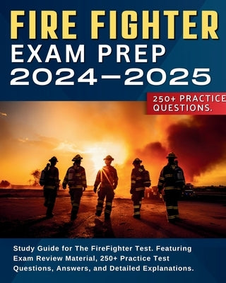 Firefighter Exam Prep: Study Guide for The FireFighter Test. Featuring Exam Review Material, 250+ Practice Test Questions, Answers, and Detai by Jensen, Taylor
