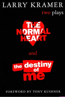 The Normal Heart and the Destiny of Me: Two Plays by Kramer, Larry