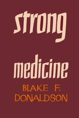 Strong Medicine by Donaldson, Blake F.