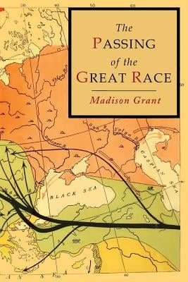 The Passing of the Great Race: Color Illustrated Edition with Original Maps by Grant, Madison