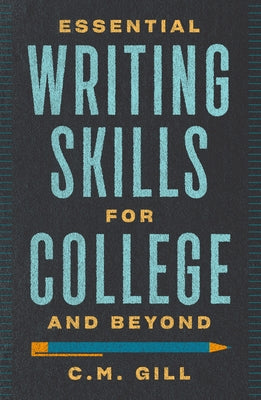 Essential Writing Skills for College and Beyond by Gill, C. M.