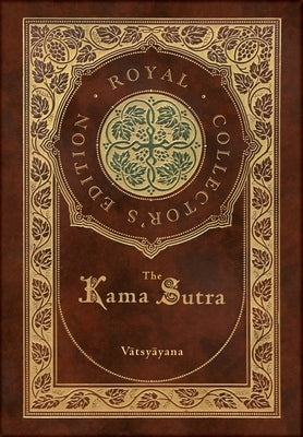 The Kama Sutra (Royal Collector's Edition) (Annotated) (Case Laminate Hardcover with Jacket) by V&#257;tsy&#257;yana