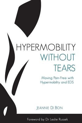 Hypermobility Without Tears: Moving Pain-Free with Hypermobility and EDS by Di Bon, Jeannie