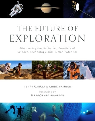 The Future of Exploration: Discovering the Uncharted Frontiers of Science, Technology, and Human Potential by Garcia, Terry