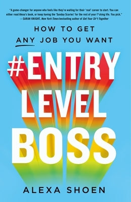 #Entrylevelboss: How to Get Any Job You Want by Shoen, Alexa