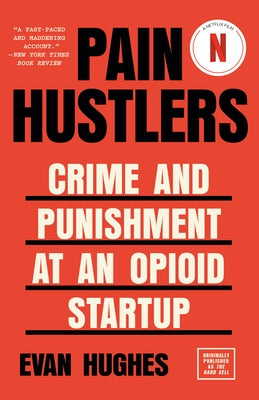 Pain Hustlers: Crime and Punishment at an Opioid Startup Originally Published as the Hard Sell by Hughes, Evan